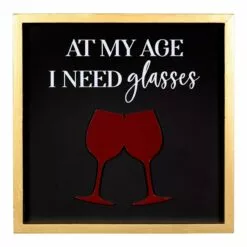 At My Age I Need Glasses Wall Art, 16"